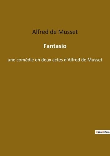 Emprunter Fantasio. une comédie en deux actes d'Alfred de Musset livre