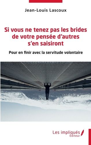 Emprunter SI VOUS NE TENEZ PAS LES BRIDES DE VOTRE PENSEE D'AUTRES S'EN SAISIRONT - POUR EN FINIR AVEC LA SERV livre