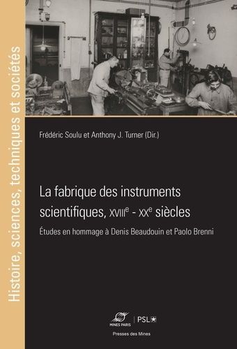 Emprunter La fabrique des instruments scientifiques, XVIIIe - XXe siècles. Etudes en hommage à Denis Beaudouin livre