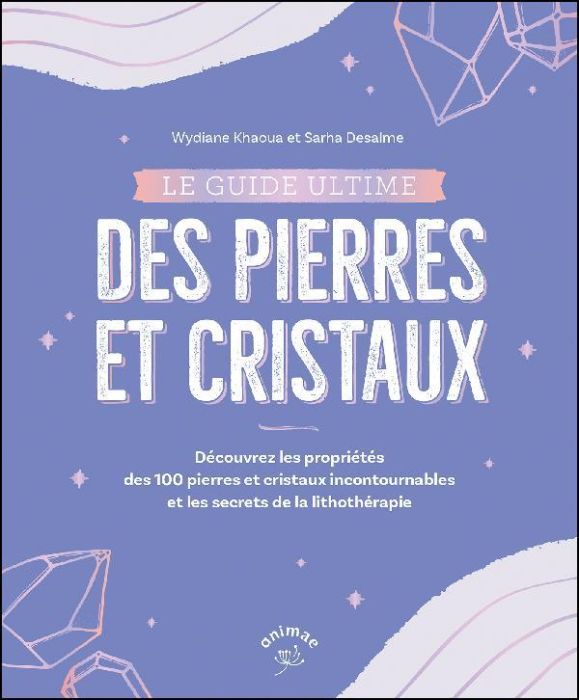 Emprunter Le guide ultime des pierres et cristaux. Décrypter les bienfaits de 100 pierres et cristaux livre