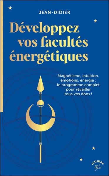 Emprunter Développez vos facultés énergétiques. Magnétisme, intuition, émotions, énergie : le programme comple livre