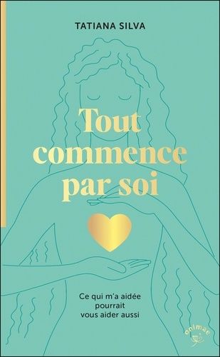 Emprunter Tout commence par soi. Ce qui m’a aidée pourrait vous aider aussi livre