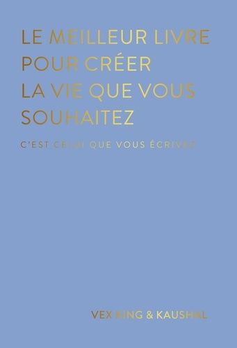 Emprunter Le meilleur livre pour créer la vie dont tu rêves. C'est celui que vous écrivez livre