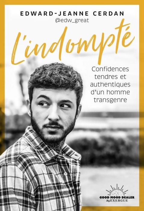 Emprunter L'indompté. Confidences tendres et authentiques d'un homme transgenre livre