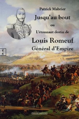 Emprunter Jusqu'au bout. Ou l'étonnant destin de Louis Romeuf, Général d'Empire livre