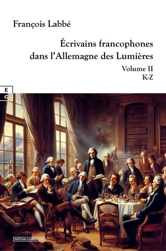 Emprunter Ecrivains francophones dans l'Allemagne des lumières. Volume 2 : K-z livre