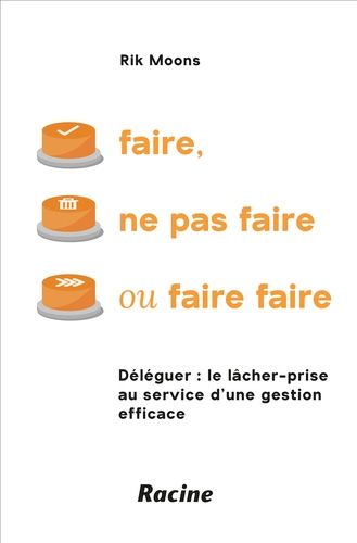 Emprunter Faire, ne pas faire ou faire faire. Déléguer: le lâcher-prise au service d’une gestion efficace livre