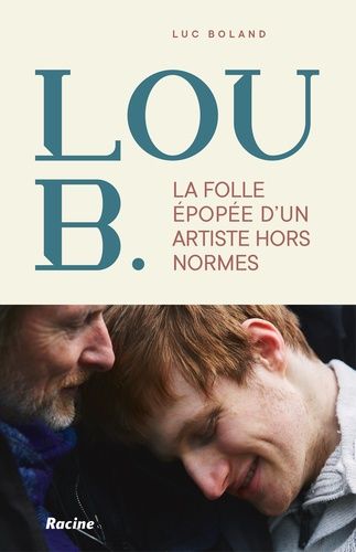 Emprunter Lou B. La folle épopée d'un artiste hors normes, Edition livre