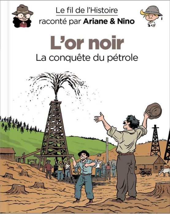 Emprunter Le fil de l'Histoire raconté par Ariane & Nino : L'or noir. La conquête du pétrole livre