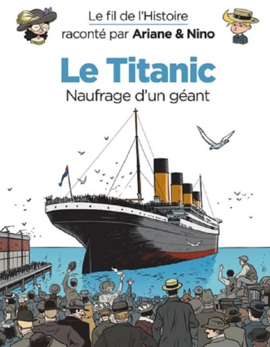 Emprunter Le fil de l'Histoire raconté par Ariane & Nino : Le Titanic. Naufrage d'un géant livre