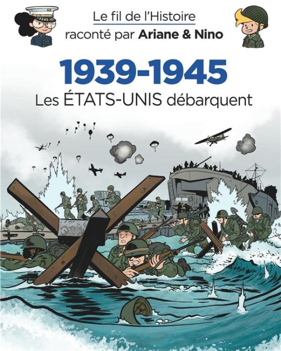 Emprunter Le fil de l'Histoire raconté par Ariane & Nino : 1939-1945 - Les Etats-Unis débarquent livre