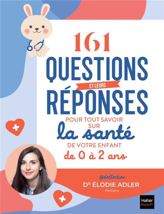 Emprunter 161 questions et leurs réponses pour tout savoir sur la santé de votre enfant de 0 à 2 ans livre