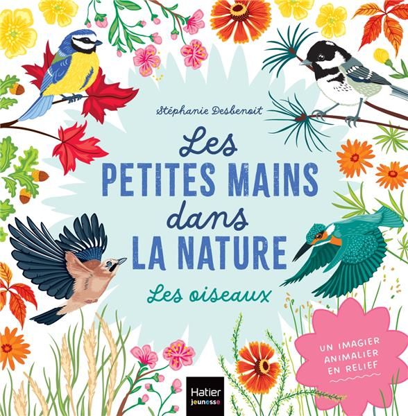 Emprunter Les oiseaux. Les petites mains dans la nature livre