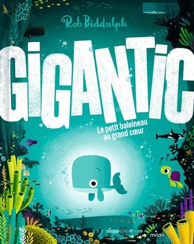 Emprunter Gigantic. Le petit baleineau au grand coeur livre