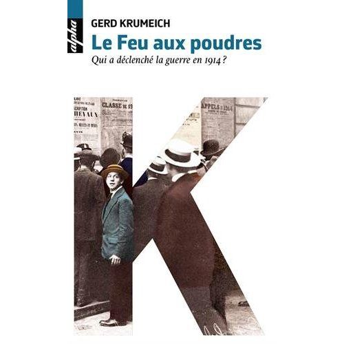 Emprunter Le feu aux poudres. Qui a déclenché la guerre en 1914 ? livre