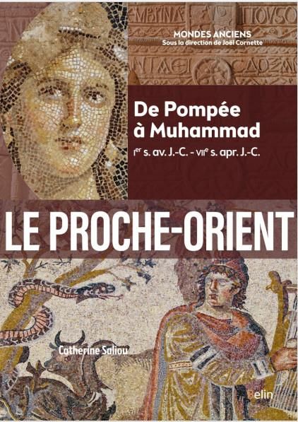 Emprunter Le Proche-Orient. De Pompée à Muhammad (Ier s. av. J.-C. - VIIe s. apr. J.-C.) livre