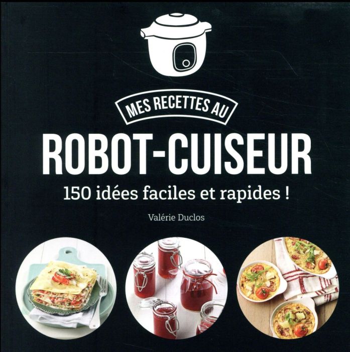 Emprunter Mes recettes au robot-cuiseur. 150 recettes faciles et rapides ! livre