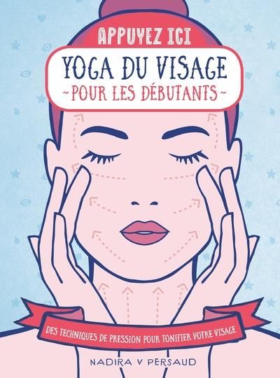 Emprunter Yoga du visage pour les débutants. Des techniques de pression pour tonifier votre visage livre