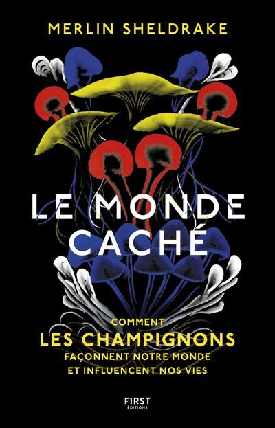 Emprunter Le monde caché. Comment les champignons façonnent notre monde et influencent nos vies livre