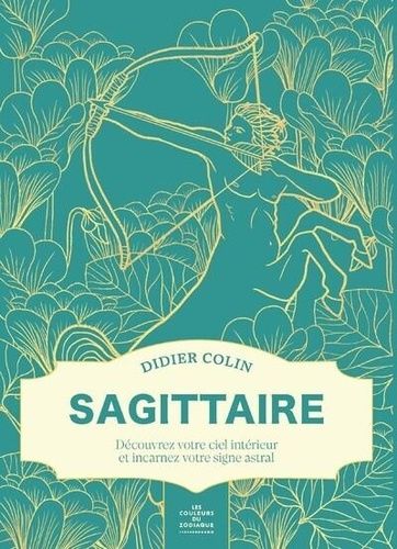 Emprunter Sagittaire. Découvrez votre ciel intérieur et incarnez votre signe astral livre