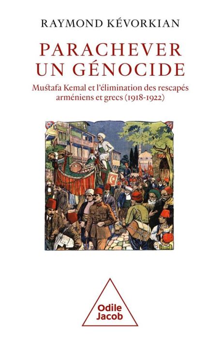 Emprunter Parachever un génocide. Mustafa Kemal et l'élimination des rescapés arméniens et grecs (1918-1922) livre