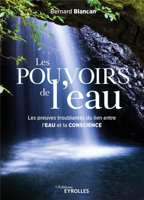 Emprunter Les pouvoirs de l'eau. Les preuves troublantes du lien entre l'eau et la conscience livre