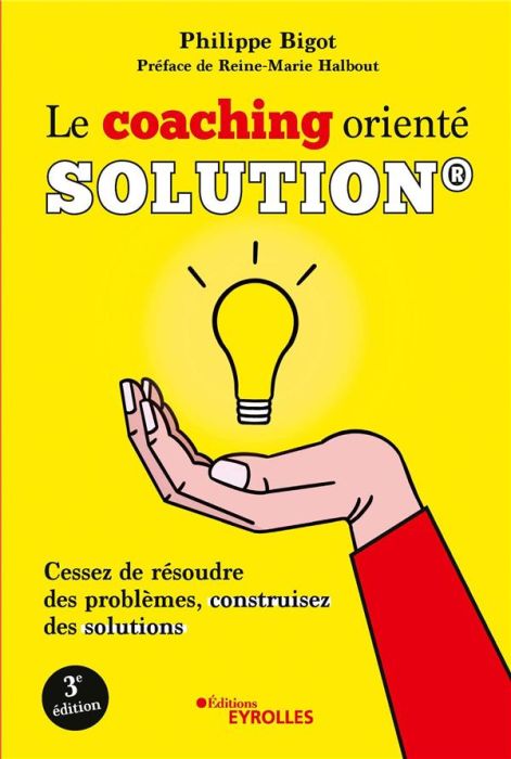 Emprunter Le coaching orienté solution. Cessez de résoudre des problèmes, construisez des solutions, 3e éditio livre