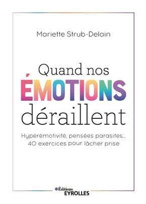 Emprunter Quand nos émotions déraillent. Hyperémotivité, pensées parasites... 40 exercices pour lâcher prise livre