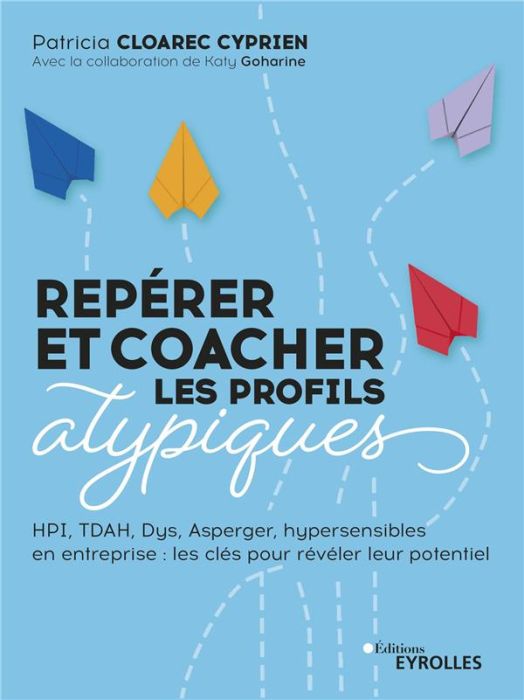 Emprunter Repérer et coacher les profils atypiques. HPI, multipotentiels, hypersensibles, TDAH, Asperger... Le livre