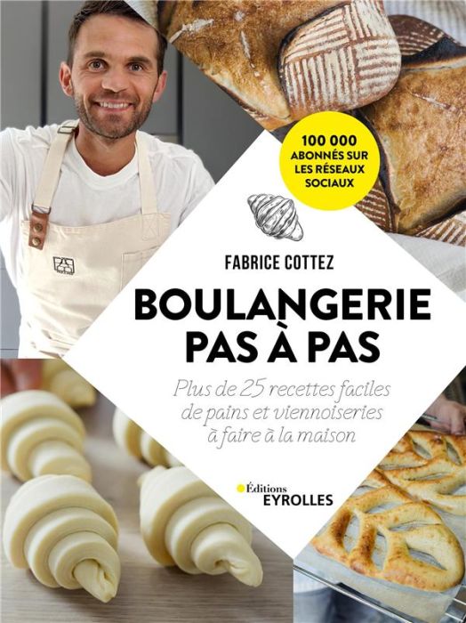 Emprunter Boulangerie pas à pas. Plus de 25 recettes faciles de pains et viennoiseries à faire à la maison livre