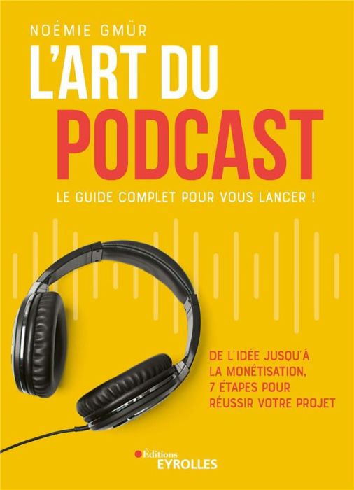 Emprunter L'art du podcast : le guide complet pour vous lancer ! De l'idée jusqu'à la monétisation, 7 étapes p livre