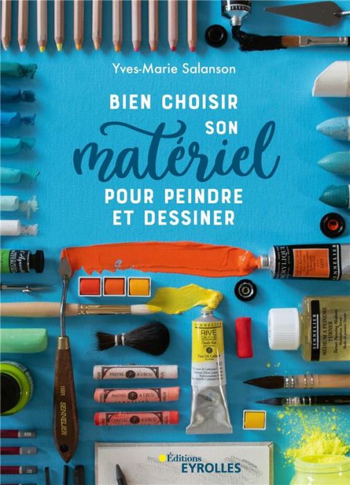 Emprunter Bien choisir son matériel pour peindre et dessiner livre