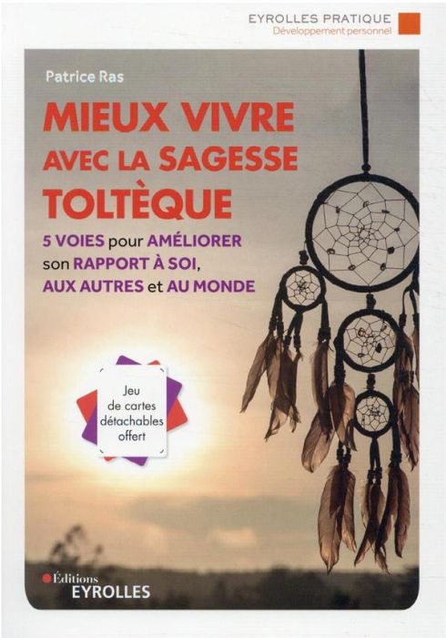 Emprunter Mieux vivre avec la sagesse toltèque. 5 voies pour améliorer son rapport à soi, aux autres et au mon livre