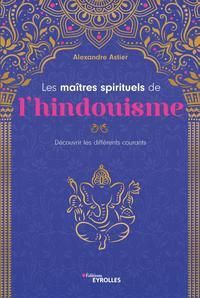 Emprunter Les maîtres spirituels de l'hindouisme. Découvrir les différents courants livre