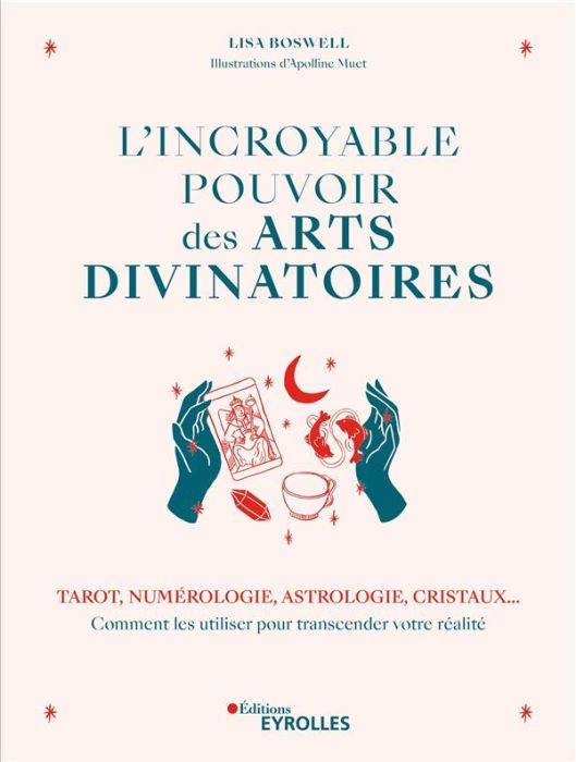 Emprunter L'incroyable pouvoir des arts divinatoires. Tarot, numérologie, astrologie, cristaux... Comment les livre