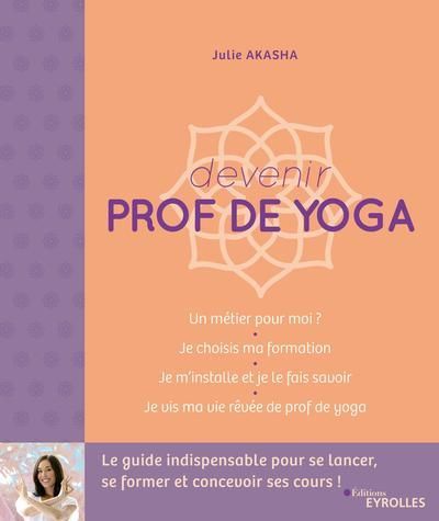 Emprunter Devenir prof de yoga. Le guide indispensable pour se lancer, se former et concevoir ses cours livre