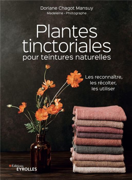 Emprunter Plantes tinctoriales pour teintures naturelles. Les reconnaître, les récolter, les utiliser livre