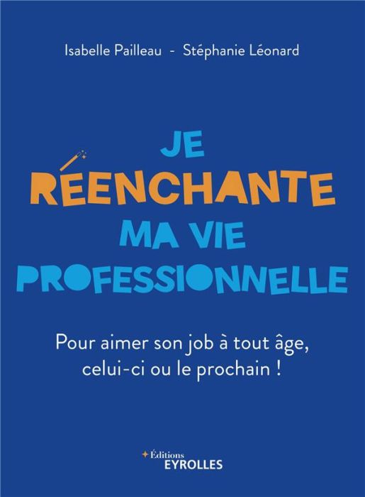 Emprunter Je réenchante ma vie professionnelle. Pour aimer son job à tout âge, celui-ci ou le prochain ! livre