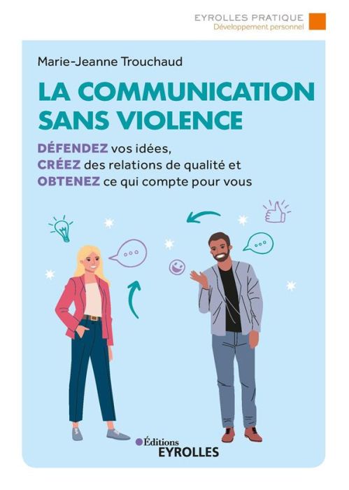 Emprunter La communication sans violence. Défendez vos idées, créez des relations de qualité et obtenez ce qui livre