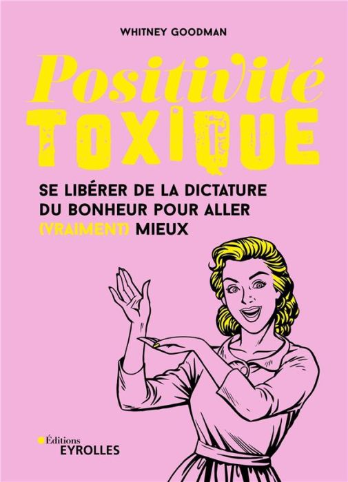 Emprunter Positivité toxique. Se libérer de la dictature du bonheur pour aller (vraiment) mieux livre