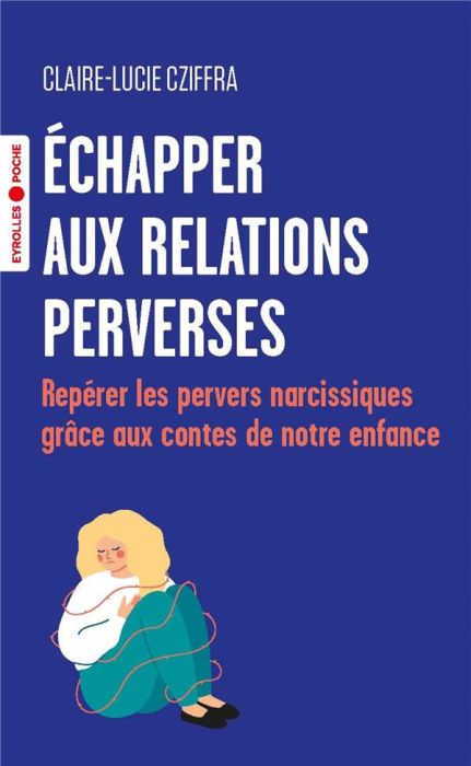 Emprunter Echapper aux relations perverses. Repérer les pervers narcissiques grâce aux contes de notre enfance livre