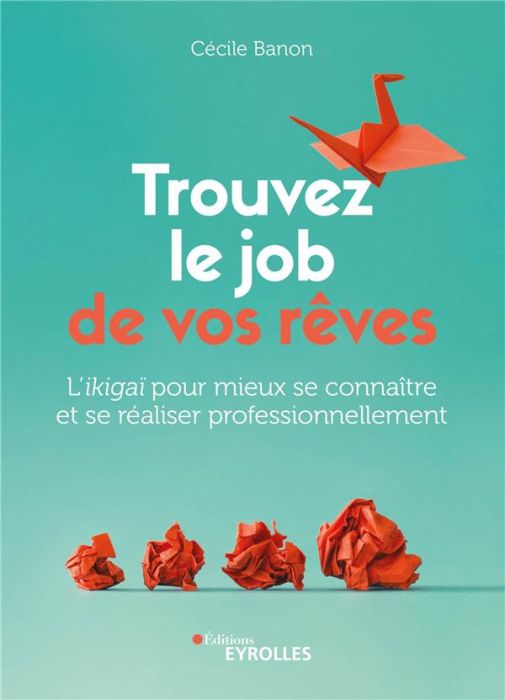 Emprunter Trouvez le job de vos rêves. L'ikigaï pour mieux se connaître et se réaliser professionnellement livre