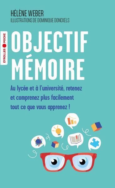 Emprunter Objectif mémoire. Au lycée et à l'université, retenez et comprenez plus facilement tout ce que vous livre