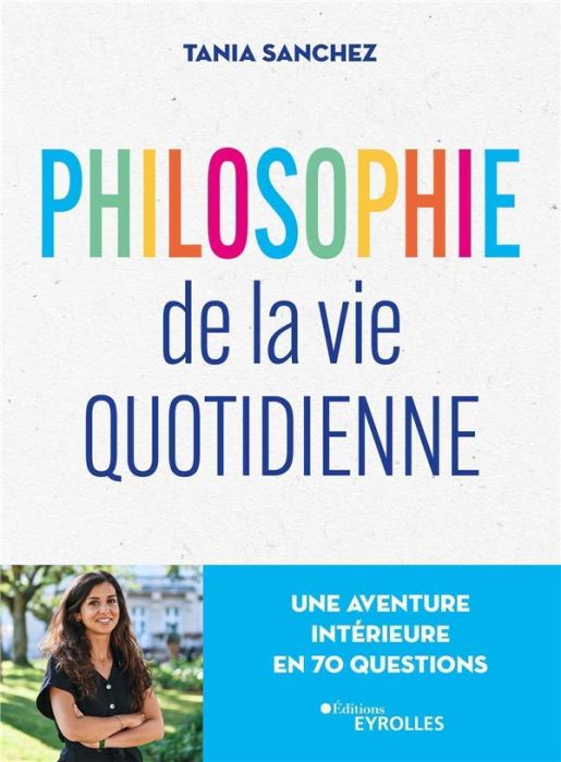 Emprunter Philosophie de la vie quotidienne. Une aventure intérieure en 70 questions livre