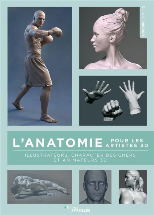 Emprunter L'anatomie pour les artistes 3D. Illustrateurs, character designers et animateurs 3D livre