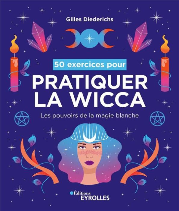 Emprunter 50 exercices pour pratiquer la wicca. Les pouvoirs de la magie blanche livre