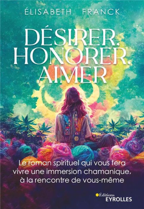 Emprunter Désirer, honorer, aimer. Le roman spirituel qui vous fera vivre une immersion chamanique à la rencon livre