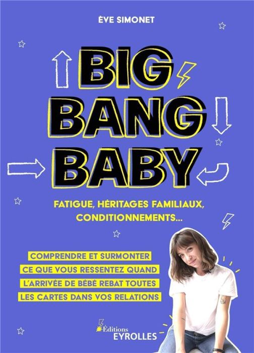 Emprunter Big Bang Baby. Fatigue, héritages familiaux, conditionnements... Comprendre et surmonter ce que vous livre