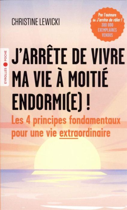 Emprunter J'arrête de vivre ma vie à moitié endormi(e) ! Les 4 principes fondamentaux pour une vie extraordina livre