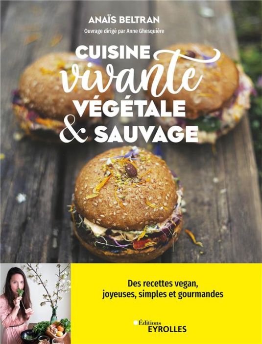 Emprunter Cuisine vivante, végétale & sauvage. Des recettes vegan, joyeuses, simples et gourmandes ! livre